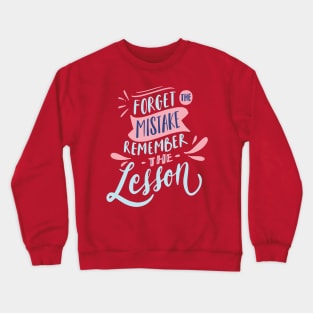 FORGET THE MISTAKE REMEMBER THE LESSON Crewneck Sweatshirt